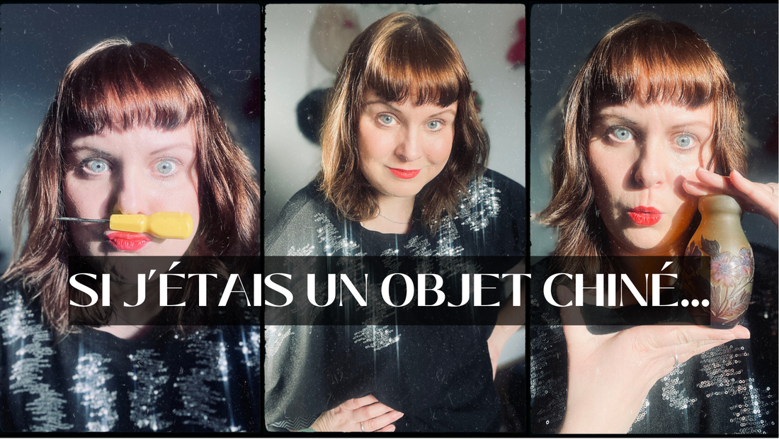 Si J'étais un objet chiné... - Les Ateliers de Minnie Valentine
