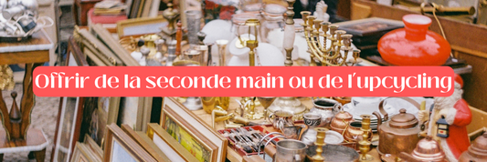 Pourquoi offrir de la seconde main ou de l'upcycling à ses proches? - Les Ateliers de Minnie Valentine